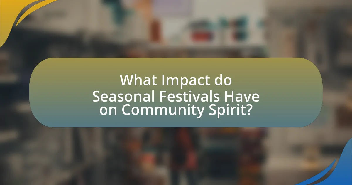 What Impact do Seasonal Festivals Have on Community Spirit?