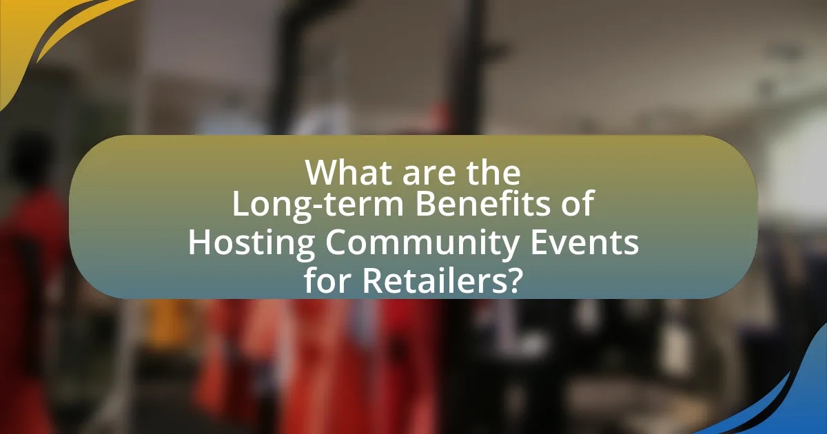 What are the Long-term Benefits of Hosting Community Events for Retailers?